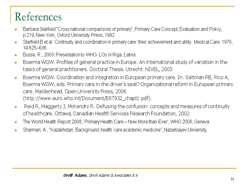 References Barbara Starfield “Cross national comparisons of primary”, Primary Care Concept, Evaluation and Policy,